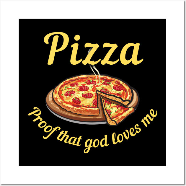 Pizza, Proof That God Loves Me Wall Art by ZombieTeesEtc